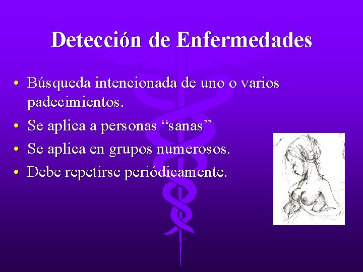 Detección de Enfermedades • Búsqueda intencionada de uno o varios padecimientos. • Se aplica