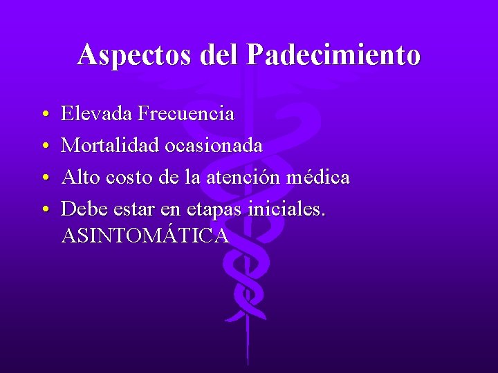 Aspectos del Padecimiento • • Elevada Frecuencia Mortalidad ocasionada Alto costo de la atención