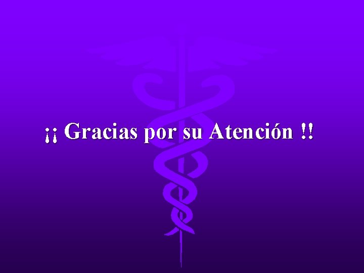 ¡¡ Gracias por su Atención !! 