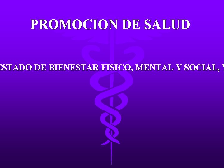 PROMOCION DE SALUD ESTADO DE BIENESTAR FISICO, MENTAL Y SOCIAL, Y 