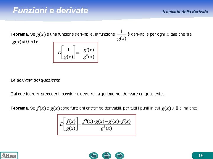 Funzioni e derivate Teorema. Se è una funzione derivabile, la funzione Il calcolo delle