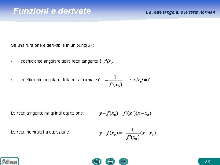 Funzioni e derivate Le rette tangenti e le rette normali Se una funzione è