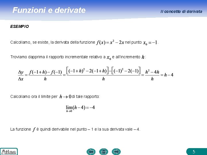 Funzioni e derivate Il concetto di derivata ESEMPIO Calcoliamo, se esiste, la derivata della