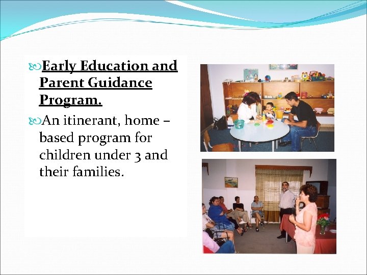  Early Education and Parent Guidance Program. An itinerant, home – based program for