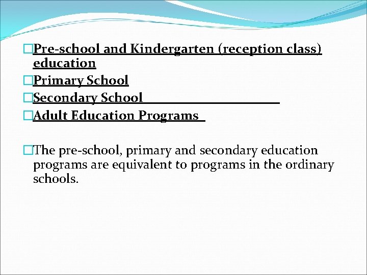 �Pre-school and Kindergarten (reception class) education �Primary School �Secondary School �Adult Education Programs �The