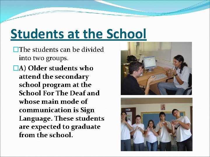 Students at the School �The students can be divided into two groups. �A) Older