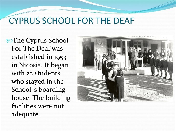 CYPRUS SCHOOL FOR THE DEAF The Cyprus School For The Deaf was established in