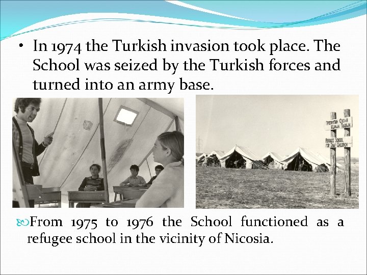 • In 1974 the Turkish invasion took place. The School was seized by