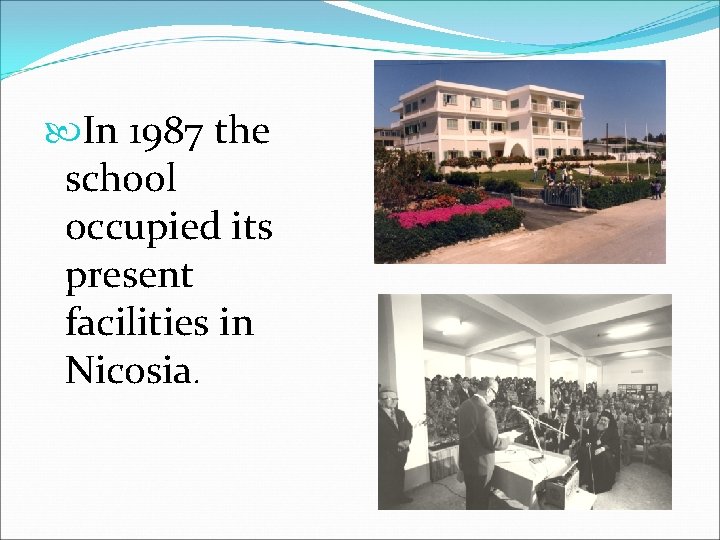  In 1987 the school occupied its present facilities in Nicosia. 