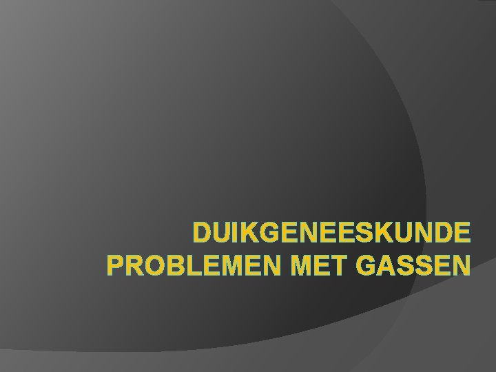 DUIKGENEESKUNDE PROBLEMEN MET GASSEN 