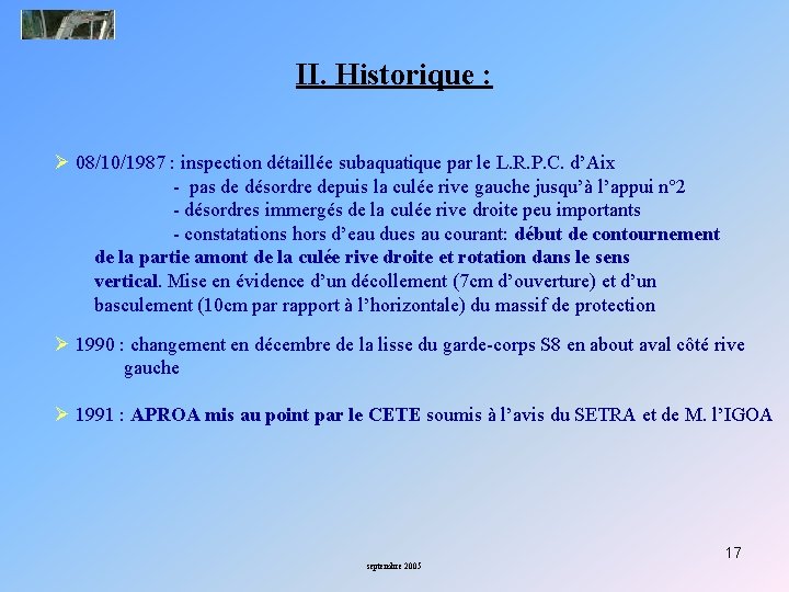 II. Historique : Ø 08/10/1987 : inspection détaillée subaquatique par le L. R. P.