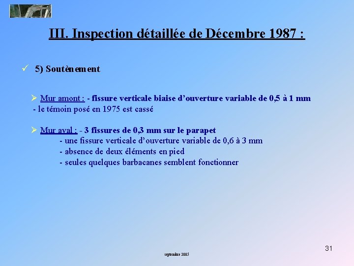 III. Inspection détaillée de Décembre 1987 : ü 5) Soutènement Ø Mur amont :