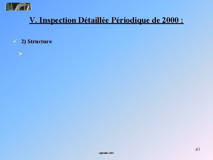 V. Inspection Détaillée Périodique de 2000 : ü 2) Structure Ø 41 septembre 2005