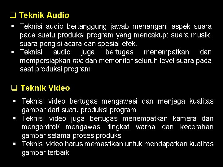 q Teknik Audio § Teknisi audio bertanggung jawab menangani aspek suara pada suatu produksi