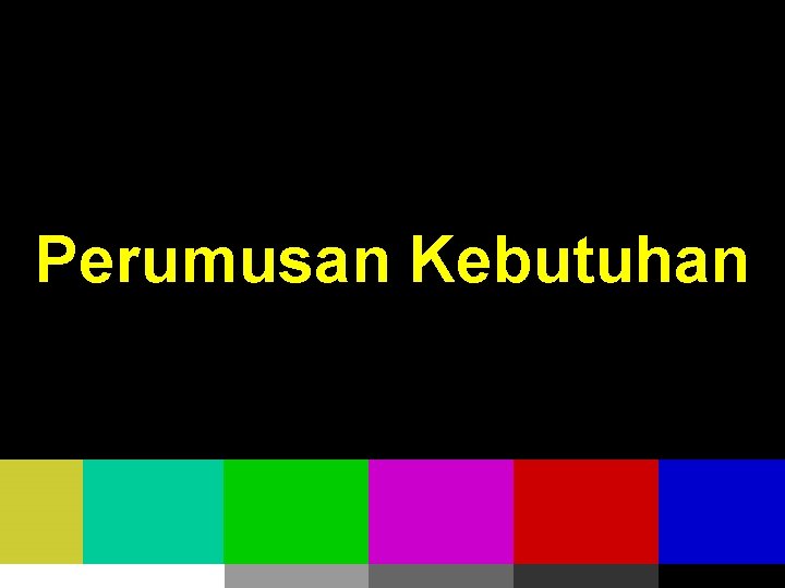 Perumusan Kebutuhan 