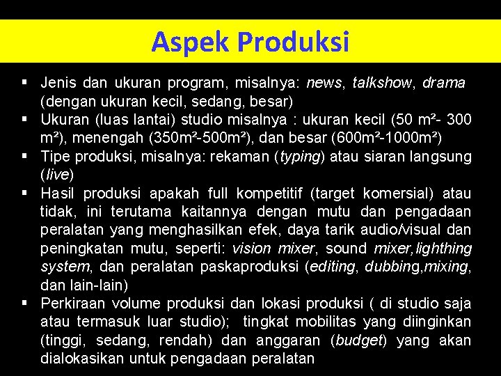 Aspek Produksi § Jenis dan ukuran program, misalnya: news, talkshow, drama (dengan ukuran kecil,