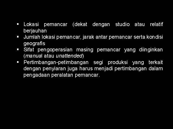 § Lokasi pemancar (dekat dengan studio atau relatif berjauhan § Jumlah lokasi pemancar, jarak