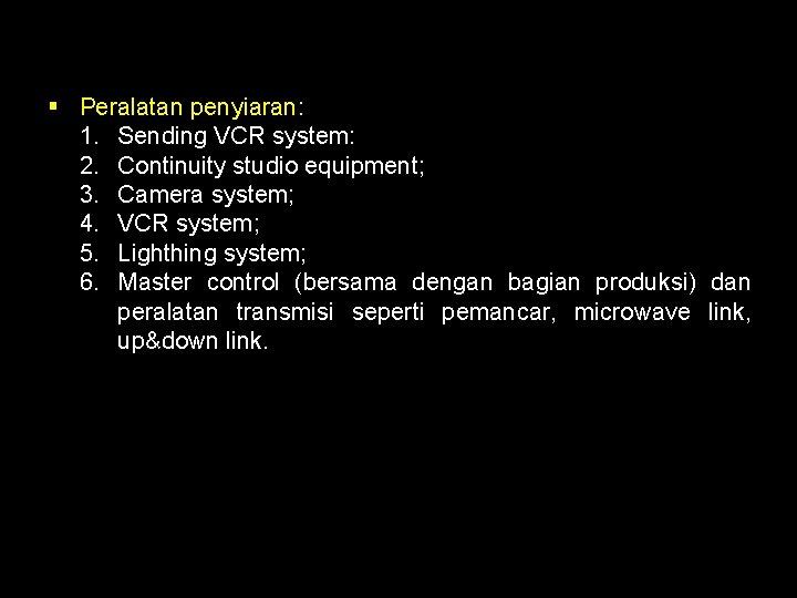 § Peralatan penyiaran: 1. Sending VCR system: 2. Continuity studio equipment; 3. Camera system;