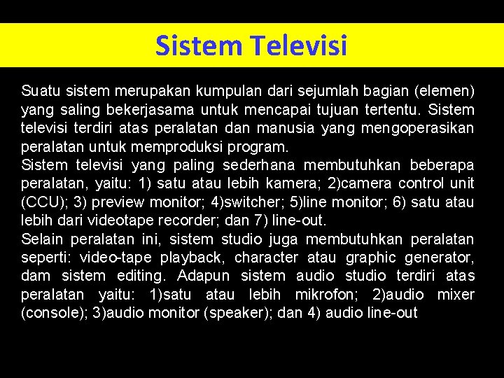 Sistem Televisi Suatu sistem merupakan kumpulan dari sejumlah bagian (elemen) yang saling bekerjasama untuk