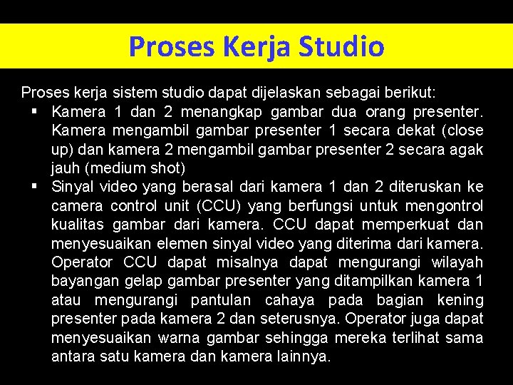 Proses Kerja Studio Proses kerja sistem studio dapat dijelaskan sebagai berikut: § Kamera 1