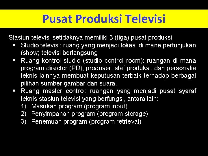Pusat Produksi Televisi Stasiun televisi setidaknya memiliki 3 (tiga) pusat produksi § Studio televisi: