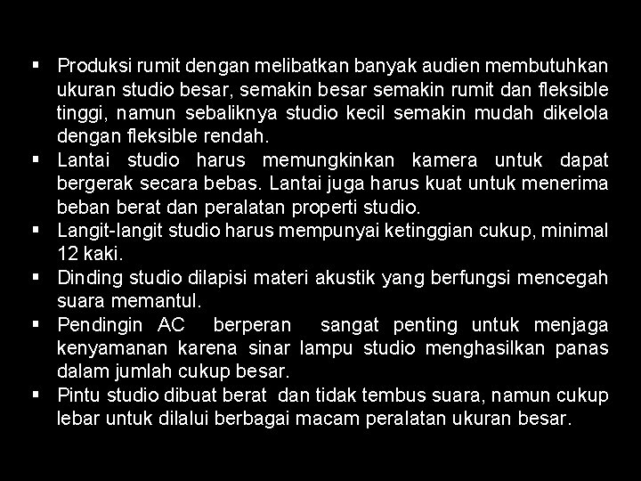 § Produksi rumit dengan melibatkan banyak audien membutuhkan ukuran studio besar, semakin besar semakin