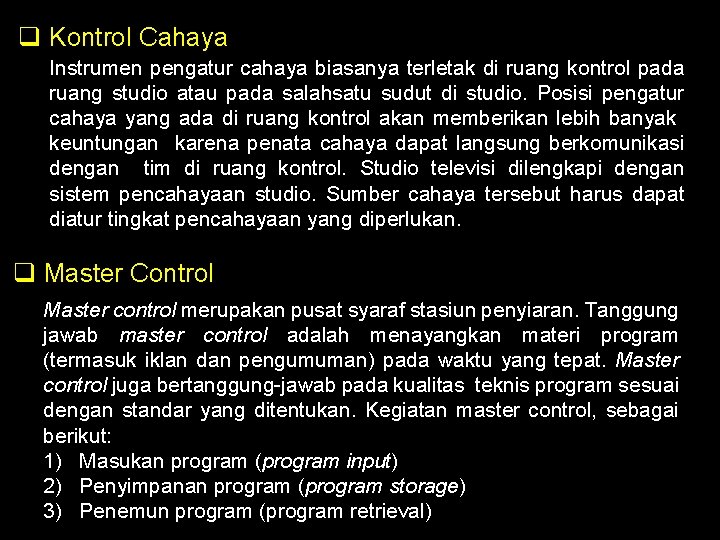 q Kontrol Cahaya Instrumen pengatur cahaya biasanya terletak di ruang kontrol pada ruang studio