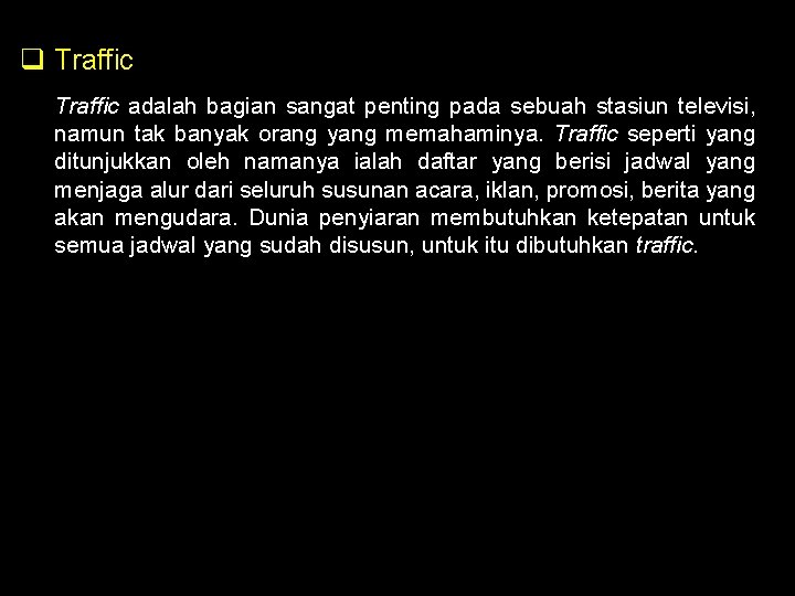 q Traffic adalah bagian sangat penting pada sebuah stasiun televisi, namun tak banyak orang