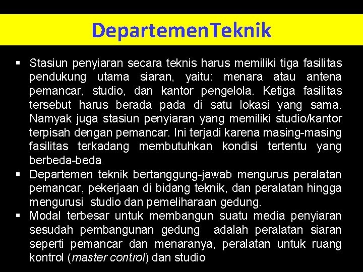 Departemen. Teknik § Stasiun penyiaran secara teknis harus memiliki tiga fasilitas pendukung utama siaran,