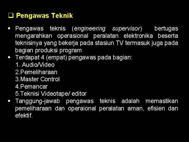 q Pengawas Teknik § Pengawas teknis (engineering supervisor) bertugas mengarahkan operasional peralatan elektronika beserta