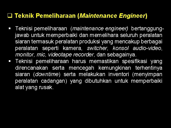 q Teknik Pemeliharaan (Maintenance Engineer) § Teknisi pemeliharaan (maintenance engineer) bertanggungjawab untuk memperbaiki dan