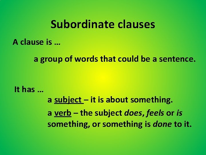 Subordinate clauses A clause is … a group of words that could be a
