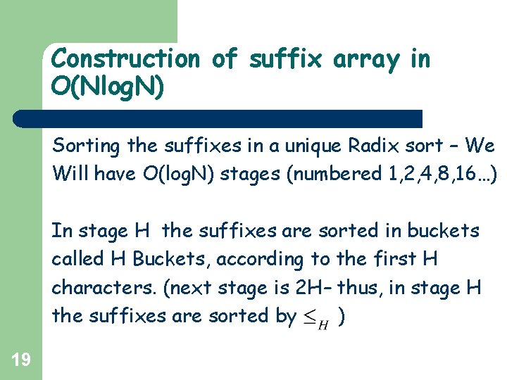 Construction of suffix array in O(Nlog. N) Sorting the suffixes in a unique Radix Construction of suffix array in O(Nlog. N) Sorting the suffixes in a unique Radix
