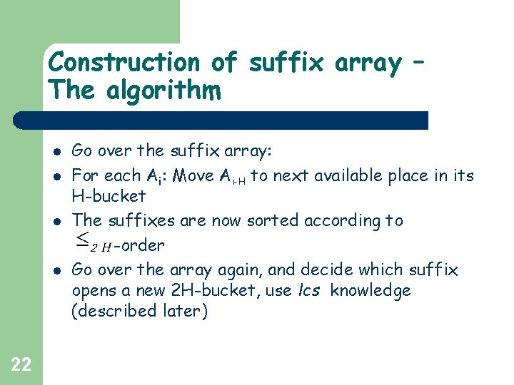 Construction of suffix array – The algorithm l l 22 Go over the suffix Construction of suffix array – The algorithm l l 22 Go over the suffix