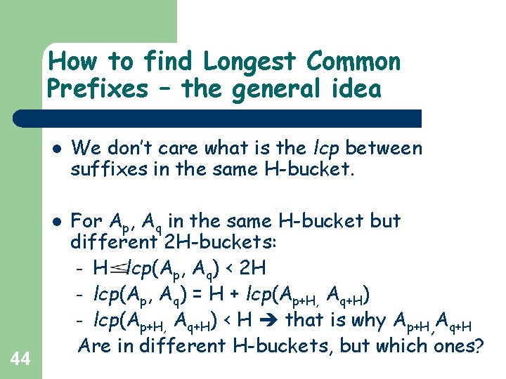 How to find Longest Common Prefixes – the general idea l l 44 We How to find Longest Common Prefixes – the general idea l l 44 We