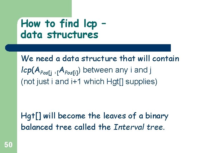How to find lcp – data structures We need a data structure that will How to find lcp – data structures We need a data structure that will