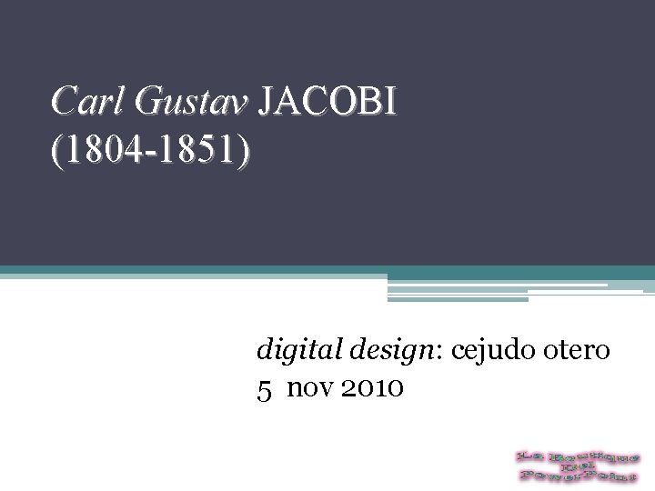 Carl Gustav JACOBI (1804 -1851) digital design: cejudo otero 5 nov 2010 