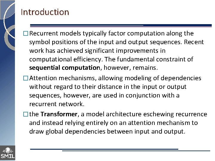 Introduction � Recurrent models typically factor computation along the symbol positions of the input