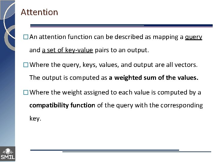 Attention � An attention function can be described as mapping a query and a