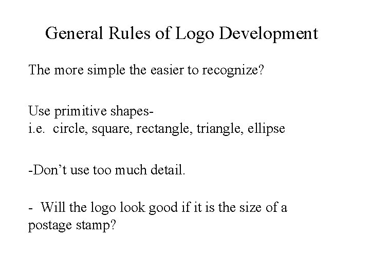 General Rules of Logo Development The more simple the easier to recognize? Use primitive