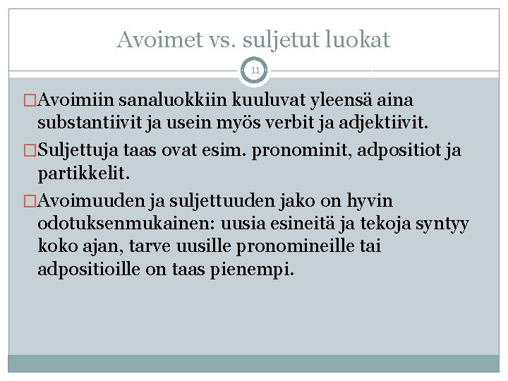 Avoimet vs. suljetut luokat 11 �Avoimiin sanaluokkiin kuuluvat yleensä aina substantiivit ja usein myös