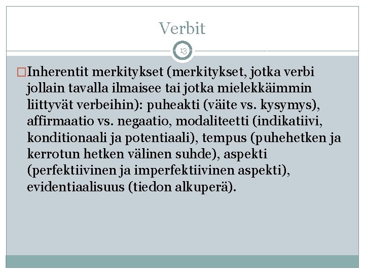 Verbit 13 �Inherentit merkitykset (merkitykset, jotka verbi jollain tavalla ilmaisee tai jotka mielekkäimmin liittyvät