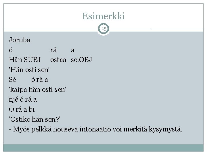 Esimerkki 15 Joruba ó rá a Hän. SUBJ ostaa se. OBJ ’Hän osti sen’