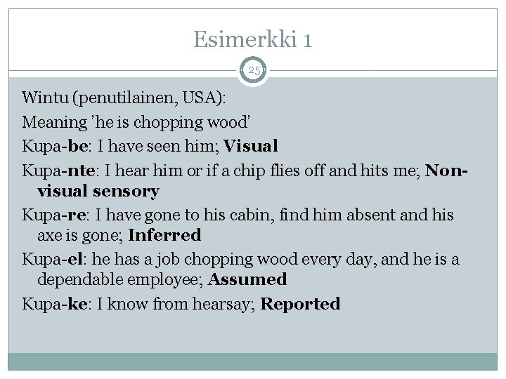 Esimerkki 1 25 Wintu (penutilainen, USA): Meaning ’he is chopping wood’ Kupa-be: I have