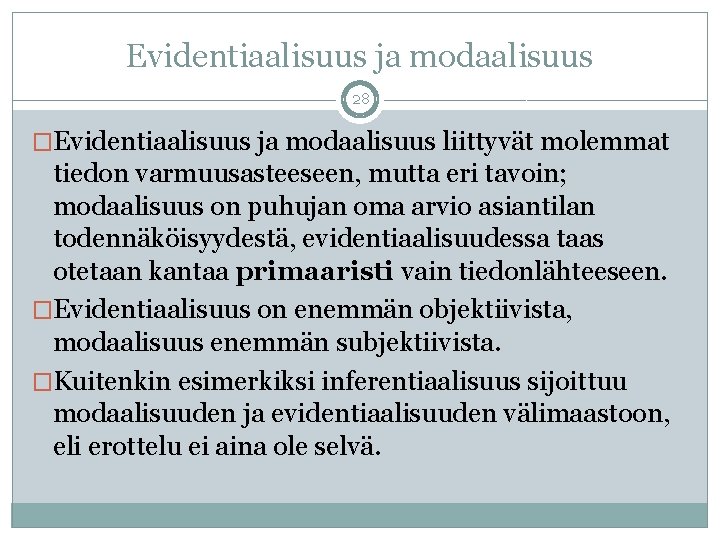 Evidentiaalisuus ja modaalisuus 28 �Evidentiaalisuus ja modaalisuus liittyvät molemmat tiedon varmuusasteeseen, mutta eri tavoin;