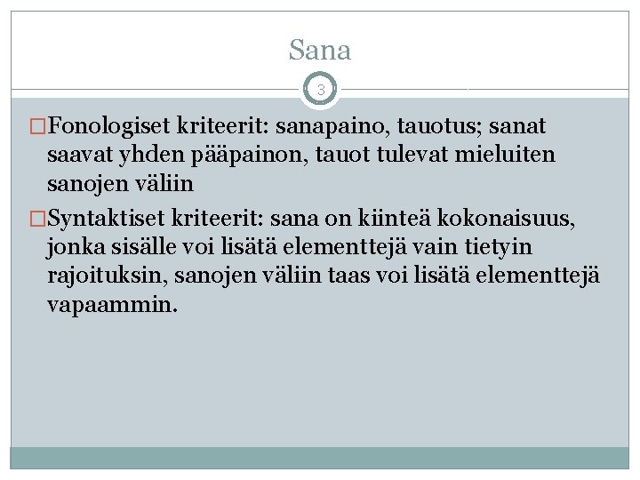 Sana 3 �Fonologiset kriteerit: sanapaino, tauotus; sanat saavat yhden pääpainon, tauot tulevat mieluiten sanojen