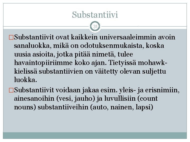 Substantiivi 31 �Substantiivit ovat kaikkein universaaleimmin avoin sanaluokka, mikä on odotuksenmukaista, koska uusia asioita,