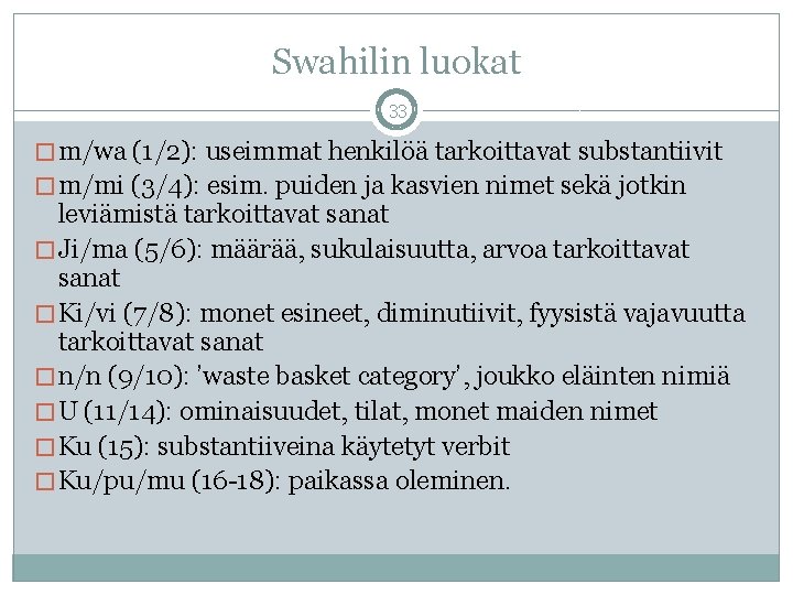 Swahilin luokat 33 � m/wa (1/2): useimmat henkilöä tarkoittavat substantiivit � m/mi (3/4): esim.