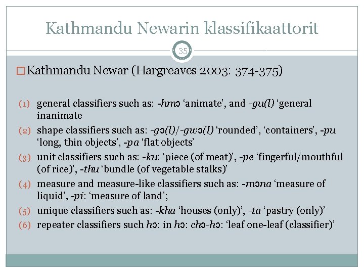 Kathmandu Newarin klassifikaattorit 35 � Kathmandu Newar (Hargreaves 2003: 374 -375) (1) general classifiers