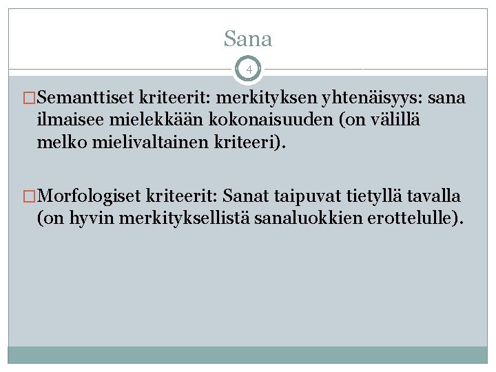 Sana 4 �Semanttiset kriteerit: merkityksen yhtenäisyys: sana ilmaisee mielekkään kokonaisuuden (on välillä melko mielivaltainen